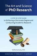 The Art and Science of PhD Research: A Step-by-Step Guide to Achieving a Doctorate Degree and Conducting Academic Research - Paperback