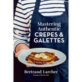 Mastering Authentic Crepes and Galettes - Paperback