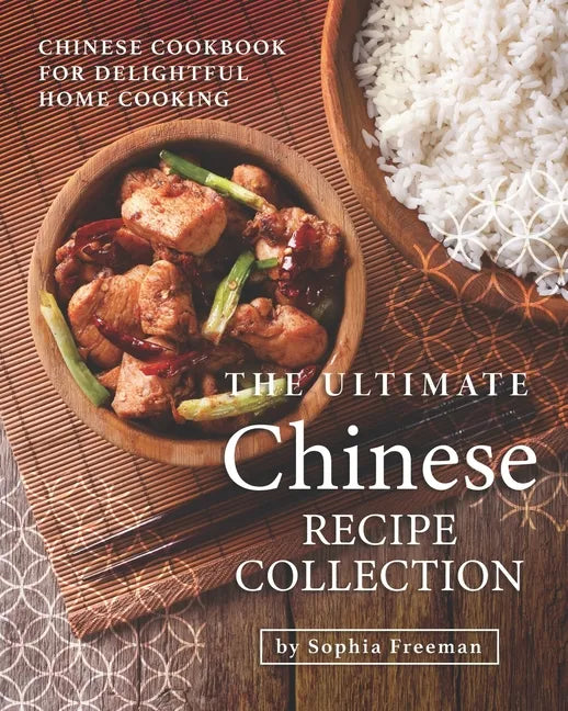 The Ultimate Chinese Recipe Collection: Chinese Cookbook for Delightful Home Cooking - Paperback