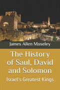 The History of Saul, David and Solomon: Israel's Greatest Kings - Paperback