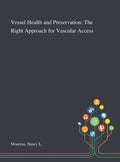 Vessel Health and Preservation: The Right Approach for Vascular Access - Hardcover