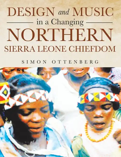 Design and Music in a Changing Northern Sierra Leone Chiefdom - Paperback