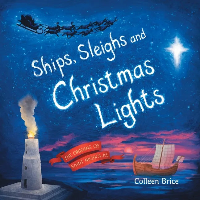 Ships, Sleighs and Christmas Lights: The Origins of Saint Nicholas - Paperback