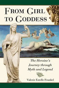 From Girl to Goddess: The Heroine's Journey Through Myth and Legend - Paperback