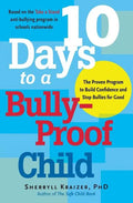 10 Days to a Bully-Proof Child: The Proven Program to Build Confidence and Stop Bullies for Good - Paperback