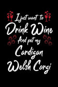 I Just Wanna Drink Wine And Pet My Cardigan Welsh Corgi - Paperback