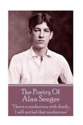 The Poetry Of Alan Seeger: "I have a rendezvous with death... I will not fail that rendezvous" - Paperback