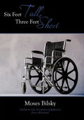 Six Feet Tall, Three Feet Short: Outlook on Life, A Collection of Reflections from a Wheelchair - Hardcover