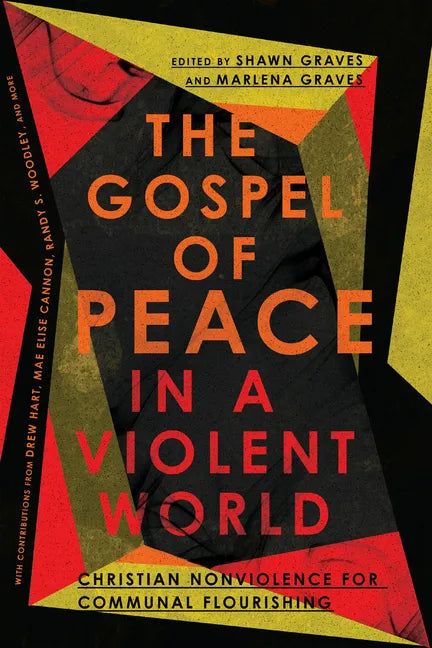 The Gospel of Peace in a Violent World: Christian Nonviolence for Communal Flourishing - Paperback
