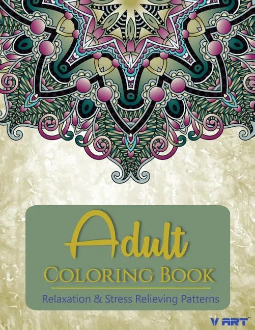Adult Coloring Book: Adults Coloring Books, Coloring Books for Adults: Relaxation & Stress Relieving Patterns - Paperback