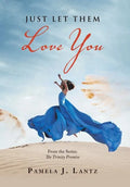 Just Let Them Love You: Book 1 from the Series: the Trinity Promise - Hardcover