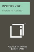 Deadwood Gold: A Story Of The Black Hills - Paperback