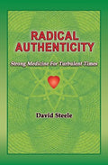 Radical Authenticity: Strong Medicine For Turbulent Times - Paperback