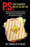 P.S. Your Sandwich may be Killing You: From Deli Food to your Colorful Tattoo, a Nasty Army of Chemicals are Waging War in Your Body - Paperback