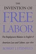 The Invention of Free Labor: The Employment Relation in English and American Law and Culture, 1350-1870 - Paperback