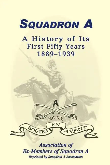 Squadron A: A History Of Its First Fifty Years, 1889-1939 - Paperback