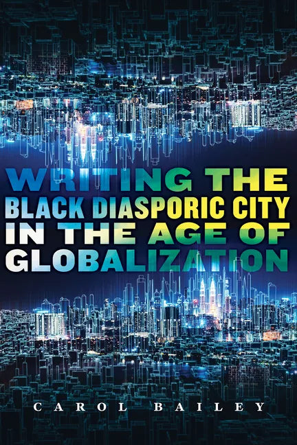 Writing the Black Diasporic City in the Age of Globalization - Paperback