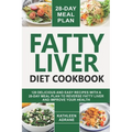 Fatty Liver Diet Cookbook: 120 Delicious And Easy Recipes With A 28-Day Meal Plan To Reverse Fatty Liver And Improve Your Health - Paperback