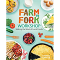 Farm to Fork Workshop: Making the Most of Local Foods: Farm to Fork Workshop: Making the Most of Local Foods - Library Binding