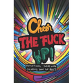 Cheer the fuck up!: Motivational Swear Word Coloring Book for Adults - Paperback