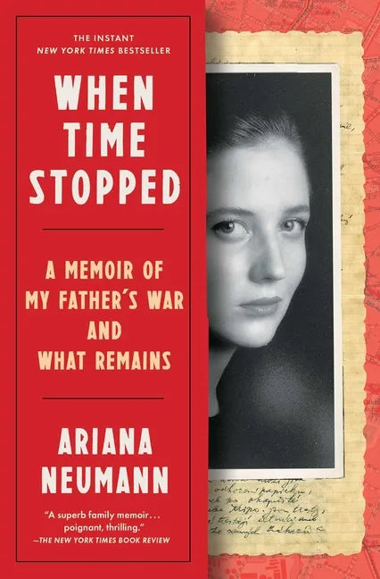 When Time Stopped: A Memoir of My Father's War and What Remains - Paperback