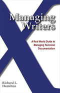 Managing Writers: A Real World Guide to Managing Technical Documentation - Paperback