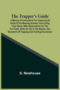 The Trapper'S Guide: A Manual Of Instructions For Capturing All Kinds Of Fur-Bearing Animals, And Curing Their Skins; With Observations On The Fur-Tra - Paperback