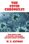 The COVID Chronicles: Once Upon A Time, As Fascism, Contagion, and Mass Lunacy Festered - Paperback