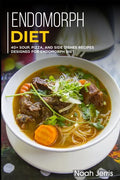 Endomorph Diet: 40+ Soup, Pizza, and Side Dishes recipes designed for Endomorph diet - Paperback