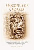 Procopius of Caesarea: Tyranny, History, and Philosophy at the End of Antiquity - Hardcover