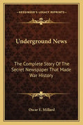 Underground News: The Complete Story of the Secret Newspaper That Made War History - Paperback