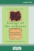 Liturgy of the Ordinary: Sacred Practices in Everyday Life (16pt Large Print Edition) - Paperback