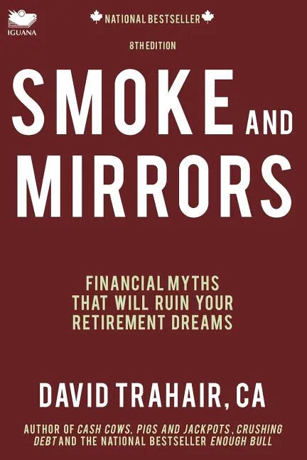 Smoke and Mirrors: Financial Myths That Will Ruin Your Retirement Dreams (8th Edition) - Paperback
