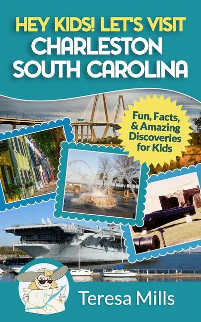 Hey Kids! Let's Visit Charleston South Carolina: Fun, Facts and Amazing Discoveries for Kids - Paperback