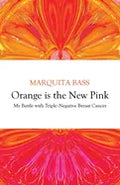 Orange is the New Pink: My Battle with Triple-Negative Breast Cancer - Paperback