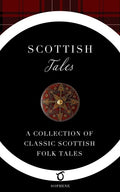 Scottish Tales: A Collection of Classic Scottish Folk Tales - Paperback