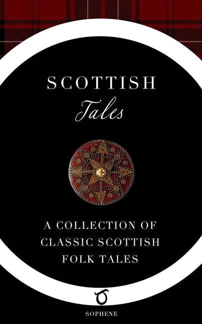 Scottish Tales: A Collection of Classic Scottish Folk Tales - Paperback