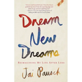 Dream New Dreams: Reimagining My Life After Loss - Paperback