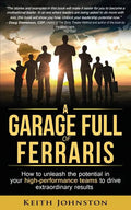 A Garage Full of Ferraris: How to unleash the potential in your high-performance teams to drive extraordinary results. - Paperback