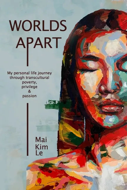 Worlds Apart: My Personal Life Journey through Transcultural Poverty, Privilege, and Passion - Paperback