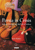 Persia in Crisis: Safavid Decline and the Fall of Isfahan - Paperback