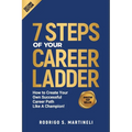 7 Steps of Your Career Ladder: How To Create Your Own Successful Career Path Like A Champion! - Paperback