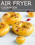 Air Fryer Cookbook: Essential Recipes and Easy Cooking Techniques for Any Convection Oven - Paperback