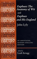 Euphues: The Anatomy of Wit and Euphues and His England John Lyly: An Annotated, Modern-Spelling Edition - Paperback