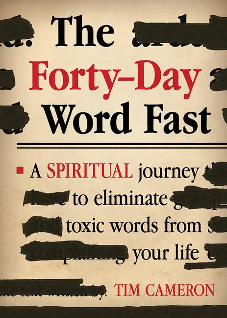 The Forty-Day Word Fast: A Spiritual Journey to Eliminate Toxic Words from Your Life - Paperback