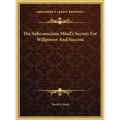 The Subconscious Mind's Secrets For Willpower And Success - Hardcover