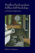 Mindless Psychoanalysis, Selfless Self Psychology: and Further Explorations - Paperback