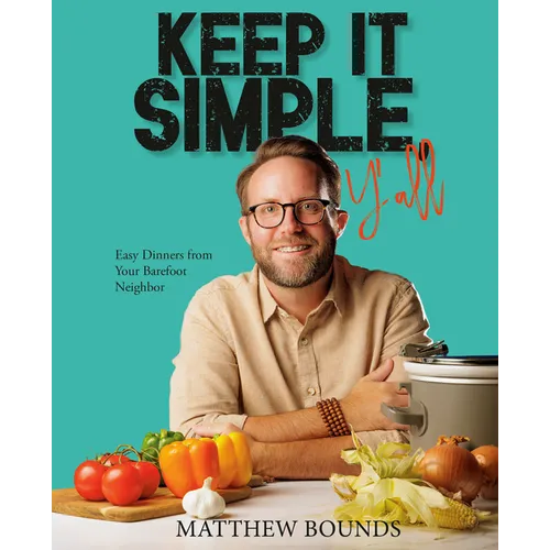 Keep It Simple, Y'All: Easy Dinners from Your Barefoot Neighbor: A Cookbook - Hardcover
