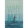 Why Me?: A Personal Story of Lessons, Pain, Grief, Heartache, Faith, Perseverance, and God's Unfailing Love, Grace, and Mercy - Paperback