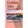 Golden Isles Travel Guide, Georgia, USA: Travel Destination, St. Simons Island, Sea Islands, Jekyll Island, Little St. Simons Island - Paperback